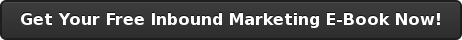 Get Your Free Inbound Marketing E-Book Now!